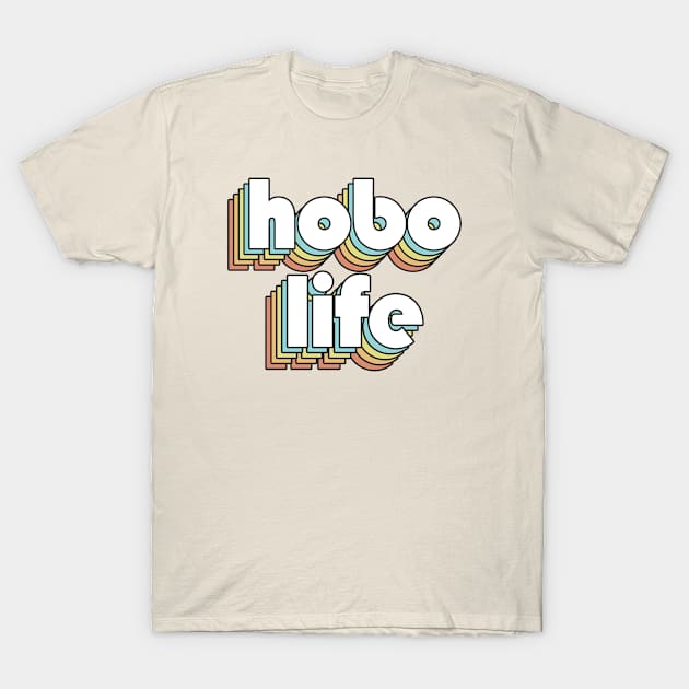 Hobo Life - Retro Rainbow Typography Faded Style T-Shirt by Paxnotods